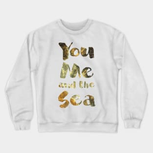 You, Me, and the Sea, photographic typography Crewneck Sweatshirt